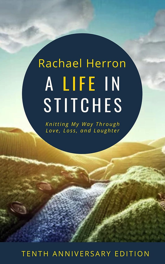 A Life in Stitches: Knitting My Way Through Love, Loss, and Laughter - Tenth Anniversary Edition E-book